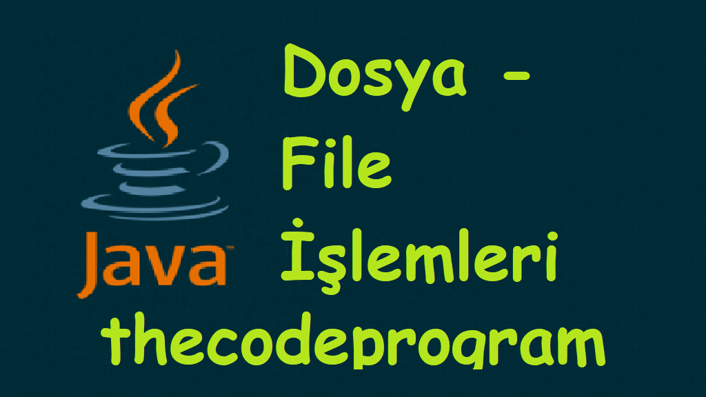 Java ile Dosya - File İşlemleri