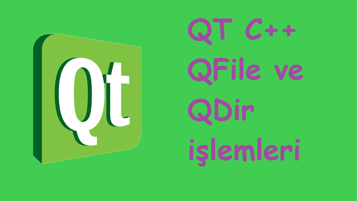 Qt GUI C++ ile QFile ve QDir İşlemleri - Dosya İşlemleri