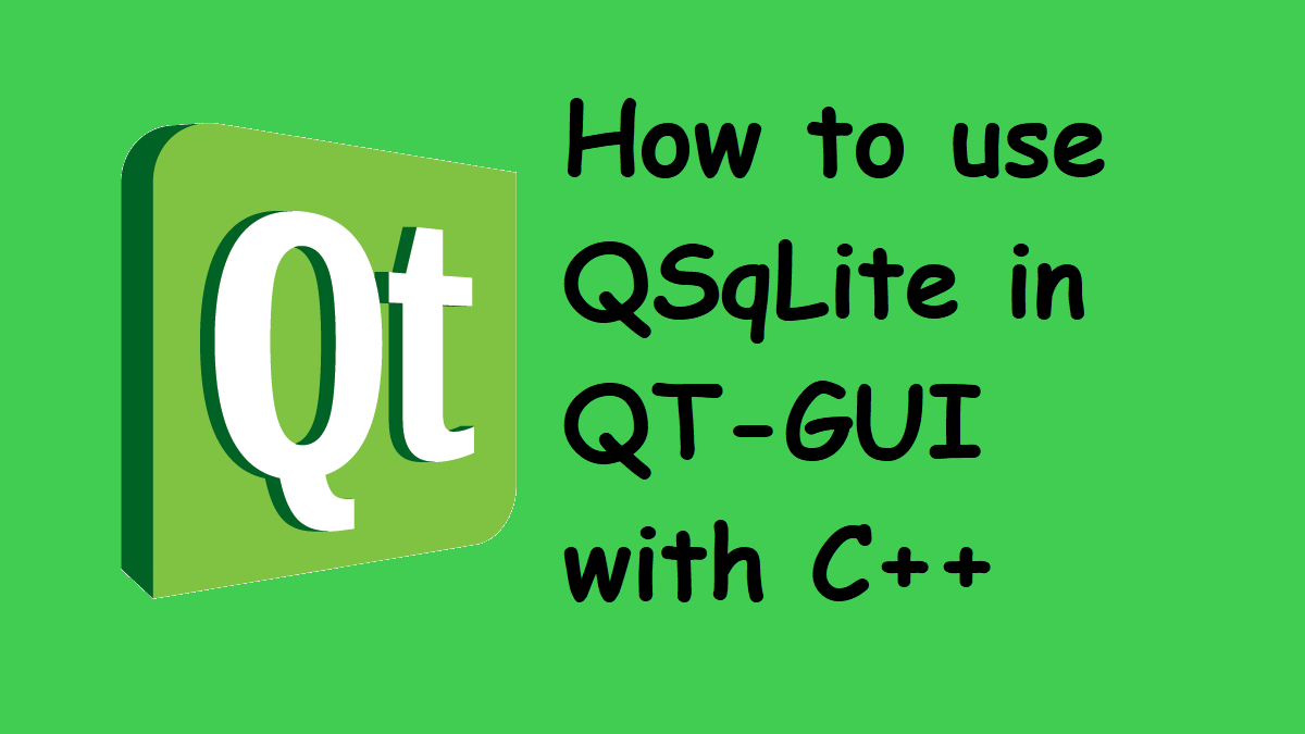 How to use QSqLite in QT-GUI with C++