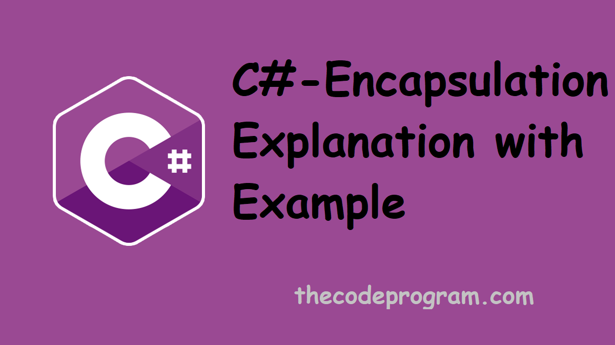 C# Encapsulation Explanation with Example
