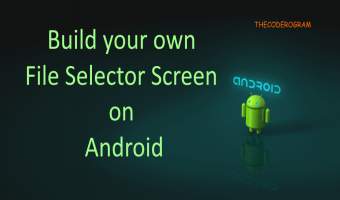 Build your own File Selector Screen on Android