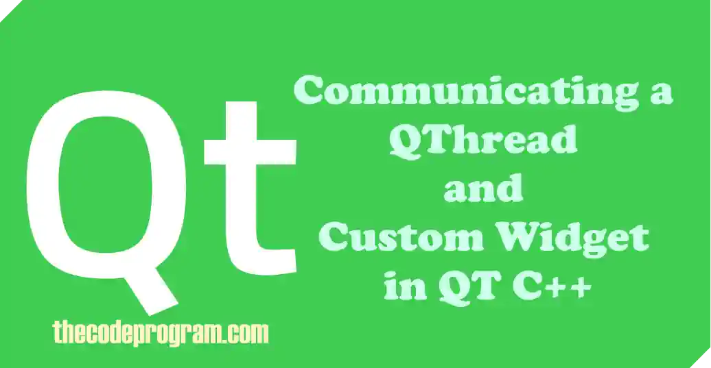 Communicating a QThread and Custom Widget in QT C++