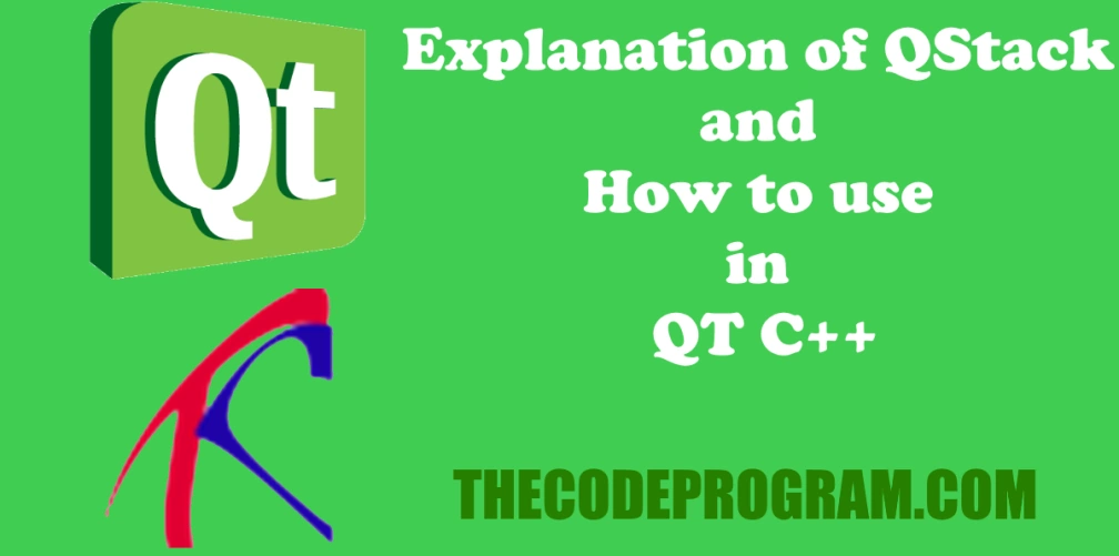 Explanation of QStack and How to use in QT C++