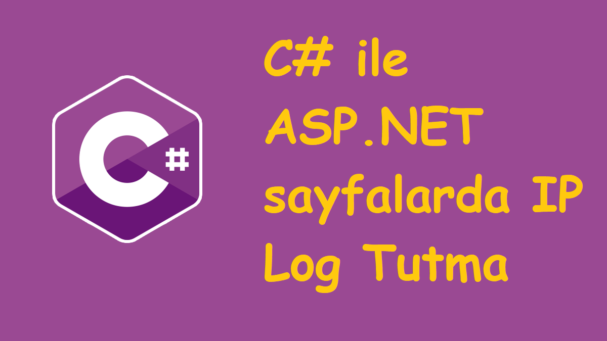 C# ile ASP.NET sayfalarda IP Log Tutma