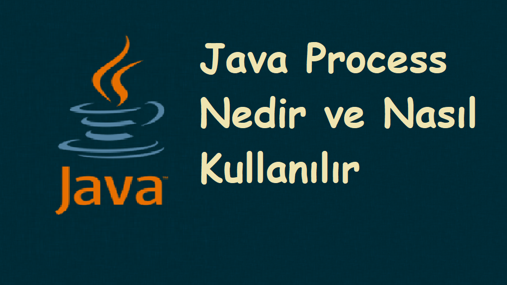Java Process Nedir ? Nasıl Kullanılır ?