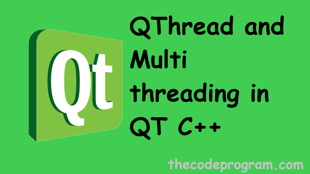 QThread and Multi threading in QT C++
