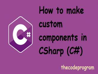 How to create custom components in CSharp (C#)