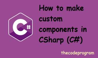 How to create custom components in CSharp (C#)