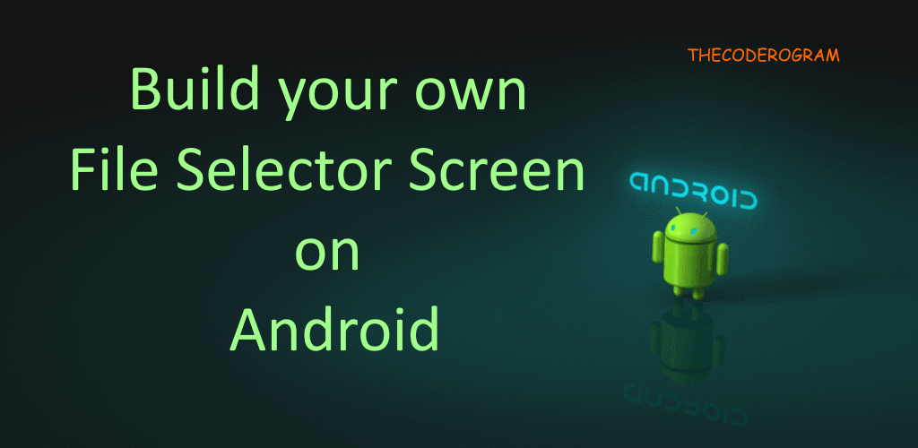 Build your own File Selector Screen on Android