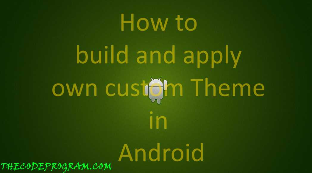 How to build and apply own custom Theme in Android