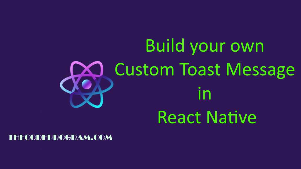 Build your own Custom Toast Message in React Native - Thecodeprogram