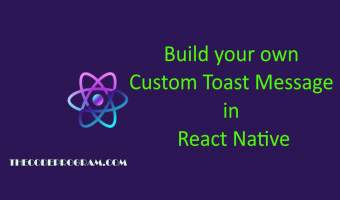 Build your own Custom Toast Message in React Native