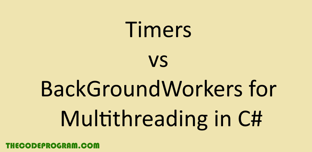 Timers vs BackGroundWorkers for Multithreading in C#