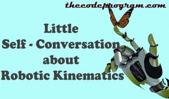 A Little Self-Conversation about Robotic Kinematics