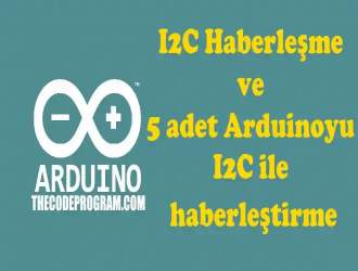 I2C Haberleşme ve 5 adet Arduinoyu I2C ile haberleştirme