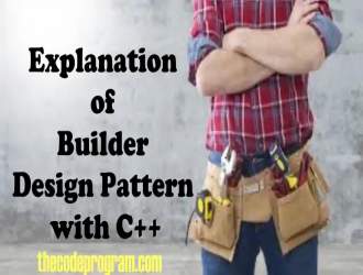 Explanation of Builder Design Pattern with C++