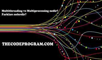 Multithreading ve Multiprocessing nedir? Farkları nelerdir?