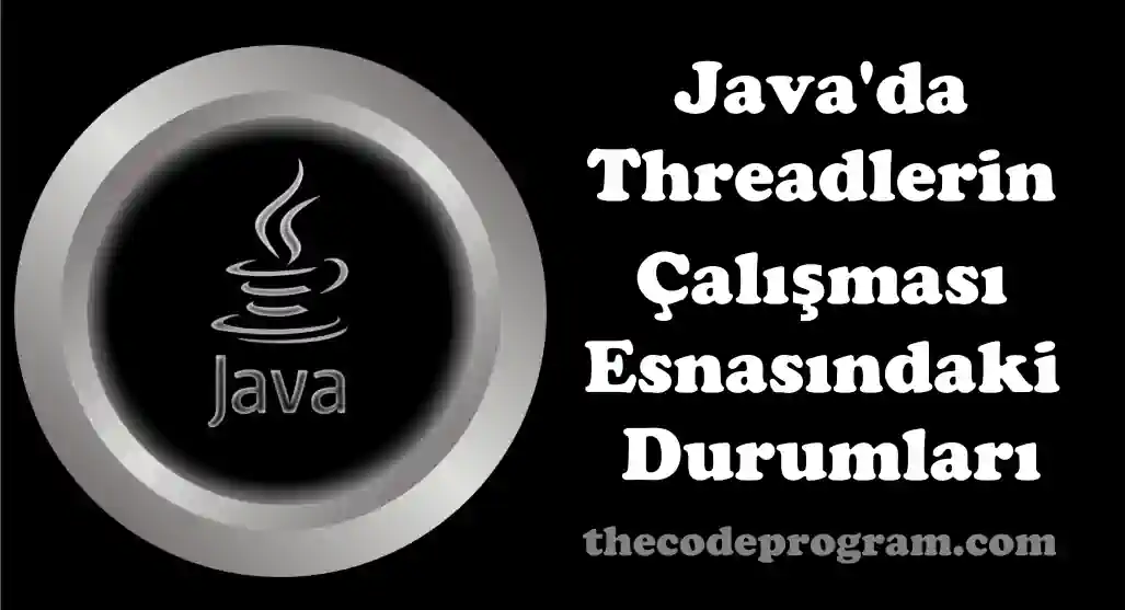 Java'da Threadlerin Çalışması Esnasındaki Durumları